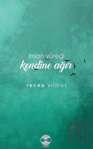 İnsan Yüreği Kendine Ağır