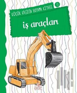 İş Araçları - Küçük Kaşifin Boyama Kitabı Serisi 12