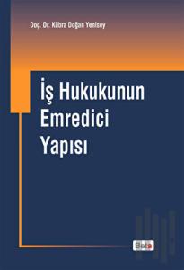 İş Hukukunun Emredici Yapısı (Ciltli)