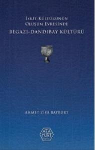 İskit Kültürünün Oluşum Evresinde Begazı - Dandıbay Kültürü