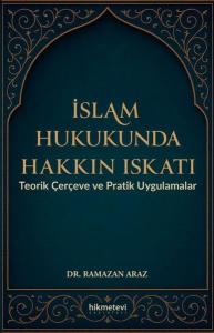 İslam Hukukunda Hakkın Iskatı - Teorik Çerçeve ve Pratik Uygulamalar
