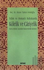 İslam ve Osmanlı Hukukunda Kölelik ve Cariyelik