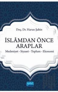 İslamdan Önce Araplar: Medeniyet-Siyaset-Toplum-Ekonomi