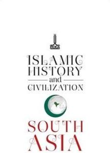 Islamic History and Civilization South Asia (Ciltli)