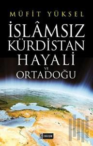 İslamsız Kürdistan Hayali ve Ortadoğu