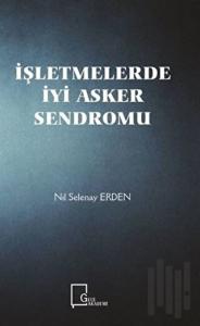İşletmelerde İyi Asker Sendromu