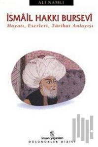 İsmail Hakkı Bursevi  Hayatı, Eserleri, Tarikat Anlayışı