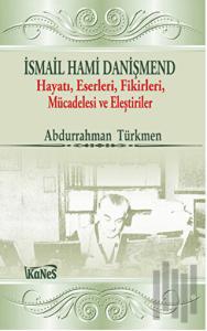İsmail Hami Danişmend: Hayatı, Eserleri, Fikirleri, Mücadelesi ve Eleştirileri