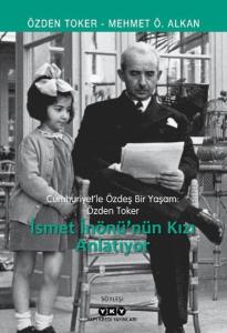 İsmet İnönü'nün Kızı Anlatıyor - Cumhuriyetle Özdeş Bir Yaşam: Özden Toker