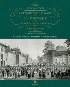 İstanbul ve Boğaz kıyılarına Pitoresk Seyahat - A Picturesque Voyage to Constantinople and the Shores of the Bosphorus - Voyage Pittoresque de Constantinople et des Rives du Bosphore (Ciltli)