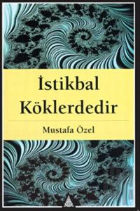 İstikbal Köklerdedir