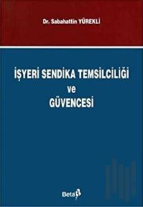 İşyeri Sendika Temsilciliği ve Güvencesi