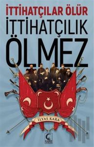 İttihatçılar Ölür İttihatçılık Ölmez