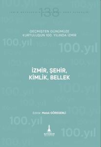 İzmir Şehir Kimlik Bellek - Geçmişten Günümüze Kurtuluşunun 100. Yılında İzmir