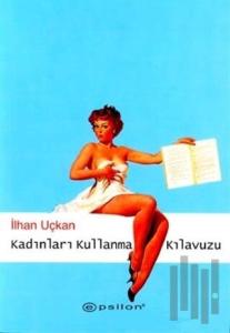 Kadınları Kullanma Kılavuzu