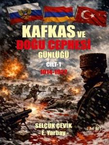 Kafkas Doğu Cephesi Günlüğü 1914 - 1922 Cilt 1