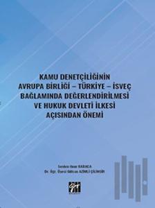 Kamu Denetçiliğinin Avrupa Birliği - Türkiye - İsveç Bağlamında Değerlendirilmesi ve Hukuk Devleti İlkesi Açısından Önemi