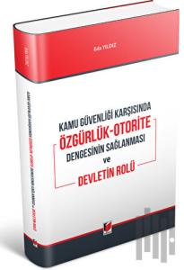 Kamu Güvenliği Karşısında Özgürlük-Otorite Dengesinin Sağlanması ve Devletin Rolü