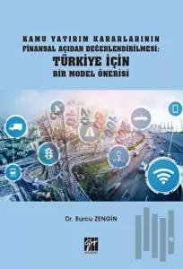 Kamu Yatırım Kararlarının Finansal Açıdan Değerlendirilmesi: Türkiye İçin Bir Model Önerisi