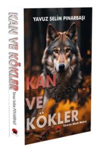 Kan ve Kökler - Türk'ün Ebedi Mührü