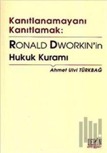 Kanıtlanamayanı Kanıtlamak: Ronald Dworkin’in Hukuk Kuramı