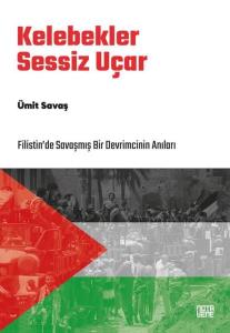 Kelebekler Sessiz Uçar - Filistin'de Savaşmış Bir Devrimcinin Anıları
