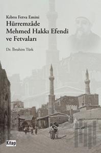 Kıbrıs Fetva Emini Hürremzade Mehmed Hakkı Efendi Ve Fetvaları