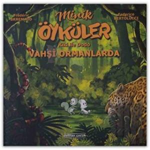 Kiki İle Dodo - Vahşi Ormanlarda / Minik Öyküler (Ciltli)