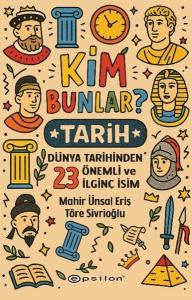 Kim Bunlar? Tarih - Dünya Tarihinden 23 Önemli ve İlginç İsim