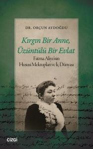 Kırgın Bir Anne Üzüntülü Bir Evlat - Fatma Aliye'nin Hususi Mektupları ve İç Dünyası