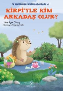 Kirpiyle Kim Arkadaş Olur?-Mutlu Hayvan Masalları