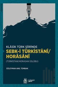 Klasik Türk Şiirinde Sebk-i Türkistani/Horasani