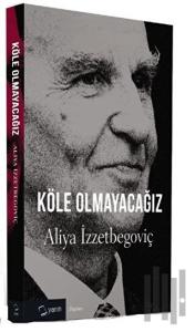 Köle Olmayacağız