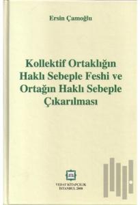 Kollektif Ortaklığın Haklı Sebeple Feshi ve Ortağın Haklı Sebeple Çıkarılması (Ciltli)