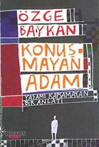 Konuşmayan Adam Yaşamı Kapsamayan Bir Anlatı