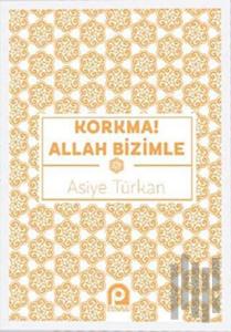 Korkma! Allah Bizimle