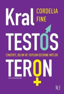 Kral Testosteron: Cinsiyet Bilim ve Toplum Üzerine Mitler