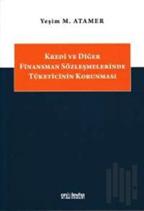 Kredi ve Diğer Finansman Sözleşmelerinde Tüketicinin Korunması