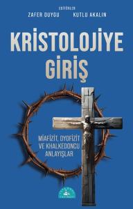 Kristolojiye Giriş: Miafizit Dyofizit ve Khalkedoncu Anlayışlar