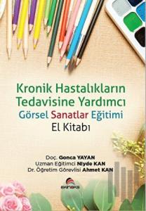 Kronik Hastalıkların Tedavisine Yardımcı Görsel Sanatlar Eğitimi (El Kitabı)