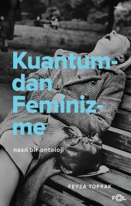Kuantumdan Feminizme - Nasıl Bir Ontoloji