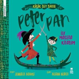 Küçük Bey Barrie: Peter Pan - İlk Macera Kitabım (Ciltli)