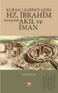 Kur’an-ı Kerim’e Göre Hz. İbrahim Örneğinde Akıl ve İman