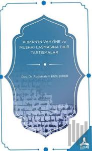 Kur’an’ın Vahyine ve Mushaflaşmasına Dair Tartışmalar