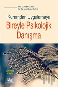 Kuramdan Uygulamaya Bireyle Psikolojik Danışma