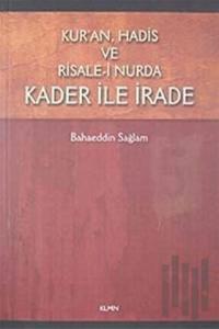 Kur'an Hadis ve Risale-i Nurda Kader ile İrade
