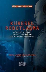 Küresel Robotlaşma - Küreselleşme Robot Bilimi ve Gelecekte İstihdam