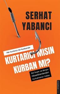 Kurtarıcı mısın Kurban mı? - Sizi Suçlu ve Borçlu Hissettirenlerden Kurtulmanın Yolları