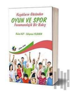 Kuşakların Gözünden Oyun ve Spor - Fenomonolojik Bir Bakış
