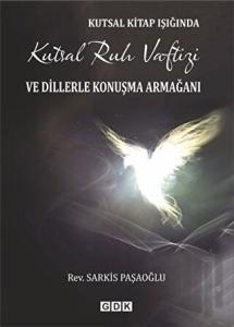Kutsal Kitap Işığında Kutsal Ruh Vaftizi ve Dillerle Konuşma Armağanı